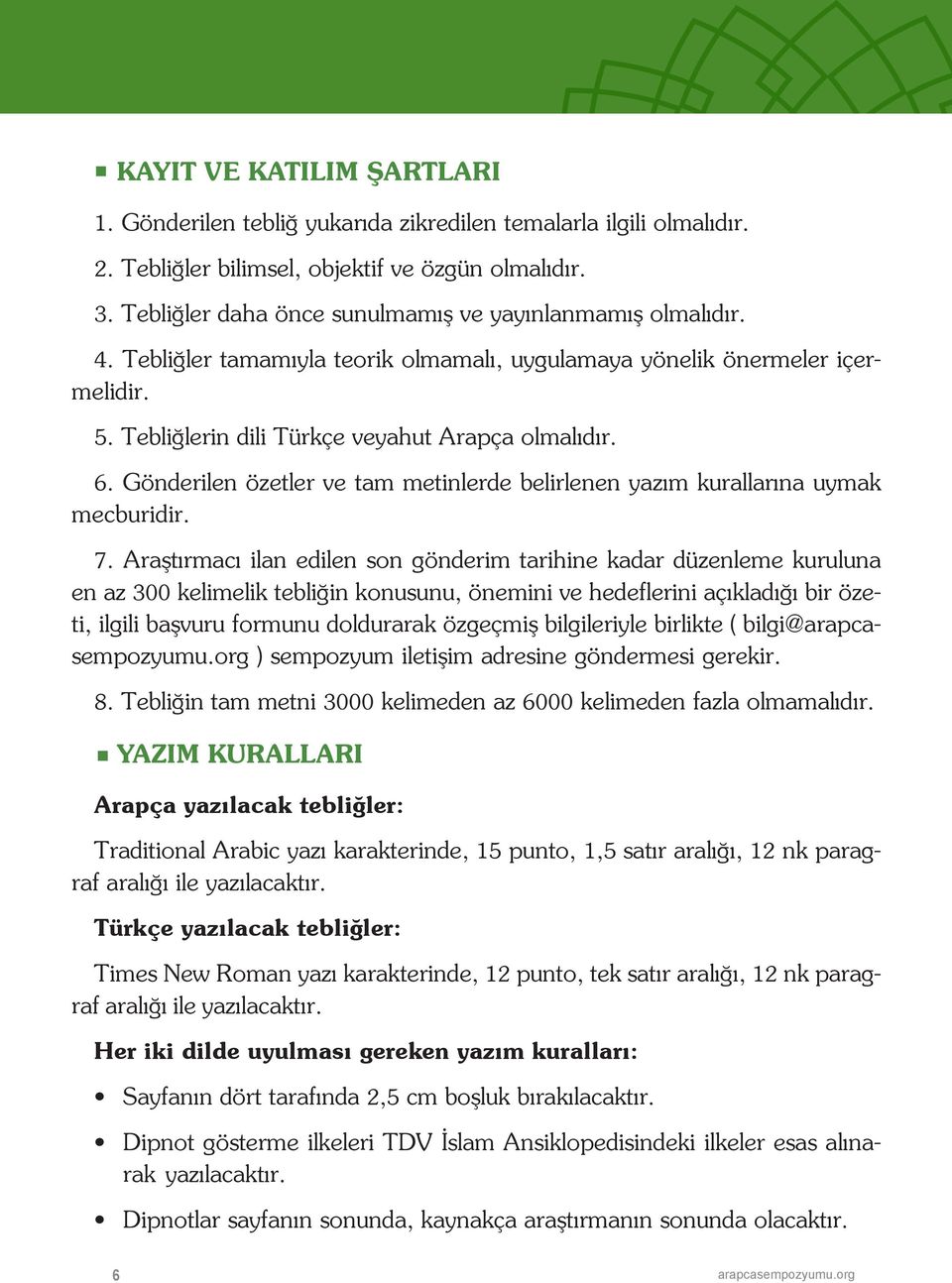 Gönderilen özetler ve tam metinlerde belirlenen yazım kurallarına uymak mecburidir. 7.