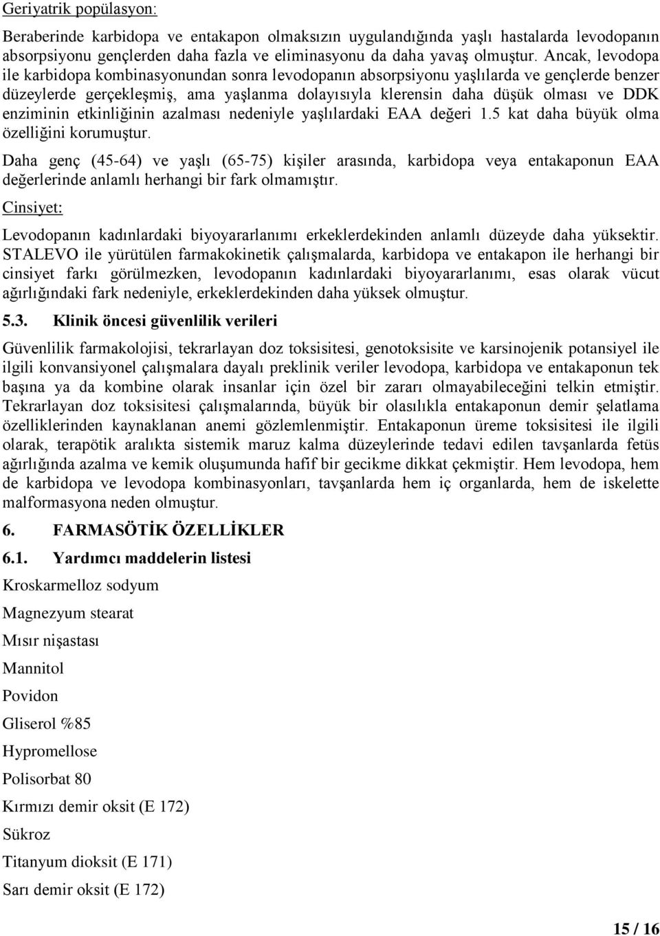 enziminin etkinliğinin azalması nedeniyle yaşlılardaki EAA değeri 1.5 kat daha büyük olma özelliğini korumuştur.