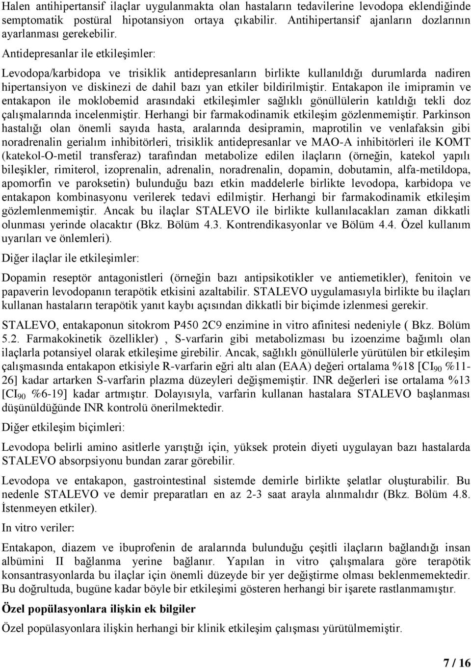 Antidepresanlar ile etkileşimler: Levodopa/karbidopa ve trisiklik antidepresanların birlikte kullanıldığı durumlarda nadiren hipertansiyon ve diskinezi de dahil bazı yan etkiler bildirilmiştir.