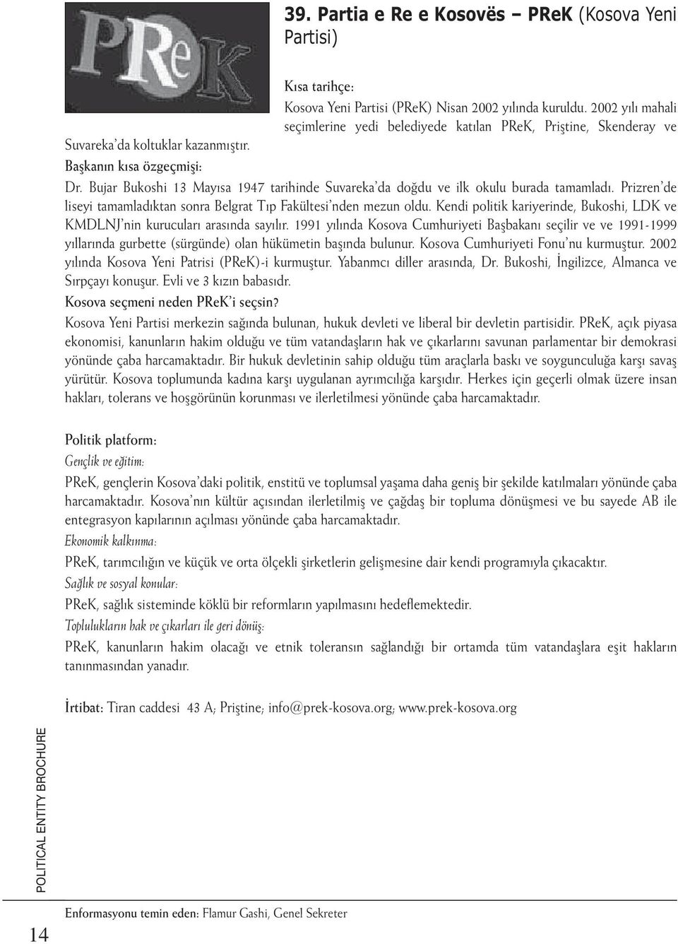 Bujar Bukoshi 13 Mayısa 1947 tarihinde Suvareka da doğdu ve ilk okulu burada tamamladı. Prizren de liseyi tamamladıktan sonra Belgrat Tıp Fakültesi nden mezun oldu.