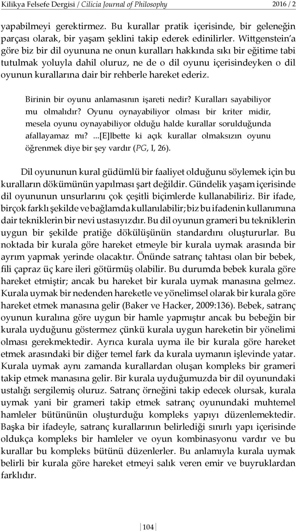 hareket ederiz. Birinin bir oyunu anlamasının işareti nedir? Kuralları sayabiliyor mu olmalıdır?