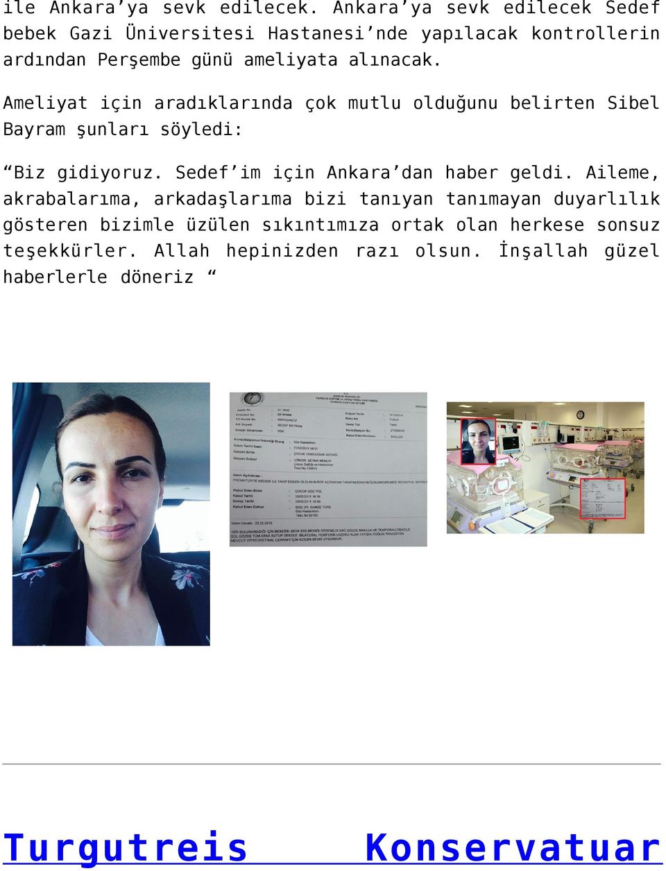 Ameliyat için aradıklarında çok mutlu olduğunu belirten Sibel Bayram şunları söyledi: Biz gidiyoruz.