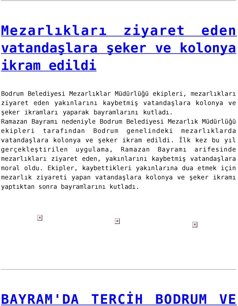 Ramazan Bayramı nedeniyle Bodrum Belediyesi Mezarlık Müdürlüğü ekipleri tarafından Bodrum genelindeki mezarlıklarda vatandaşlara kolonya ve şeker ikram edildi.