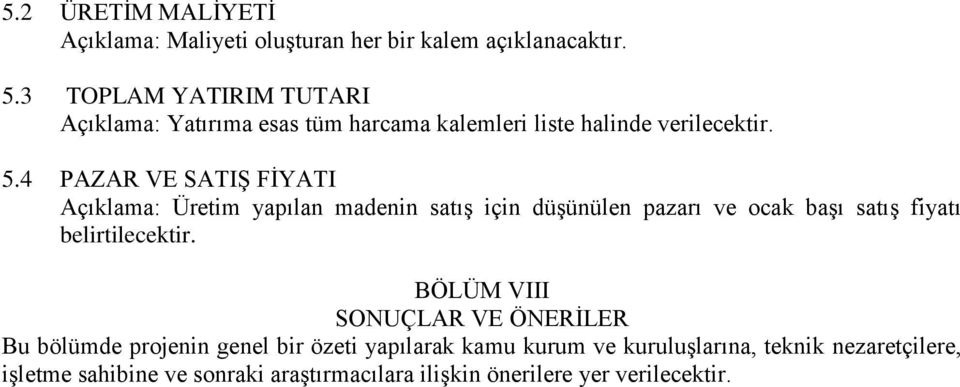 4 PAZAR VE SATIŞ FİYATI Açıklama: Üretim yapılan madenin satış için düşünülen pazarı ve ocak başı satış fiyatı belirtilecektir.