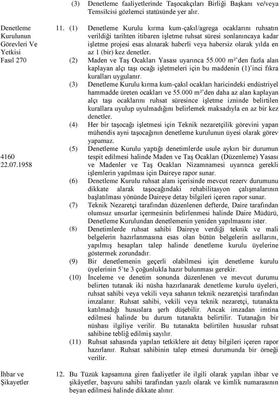 en az 1 (bir) kez denetler. Fasıl 270 (2) Maden ve Taş Ocakları Yasası uyarınca 55.000 m² den fazla alan kaplayan alçı taşı ocağı işletmeleri için bu maddenin (1) inci fıkra kuralları uygulanır.