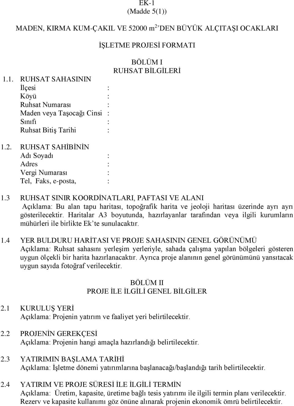 3 RUHSAT SINIR KOORDİNATLARI, PAFTASI VE ALANI Açıklama: Bu alan tapu haritası, topoğrafik harita ve jeoloji haritası üzerinde ayrı ayrı gösterilecektir.