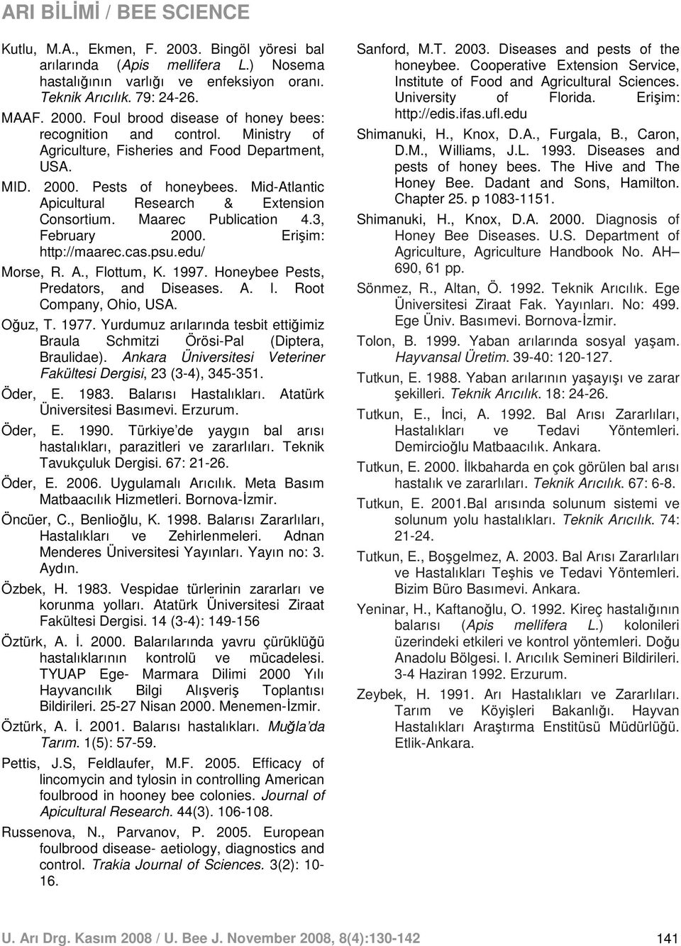 Mid-Atlantic Apicultural Research & Extension Consortium. Maarec Publication 4.3, February 2000. Erişim: http://maarec.cas.psu.edu/ Morse, R. A., Flottum, K. 1997.