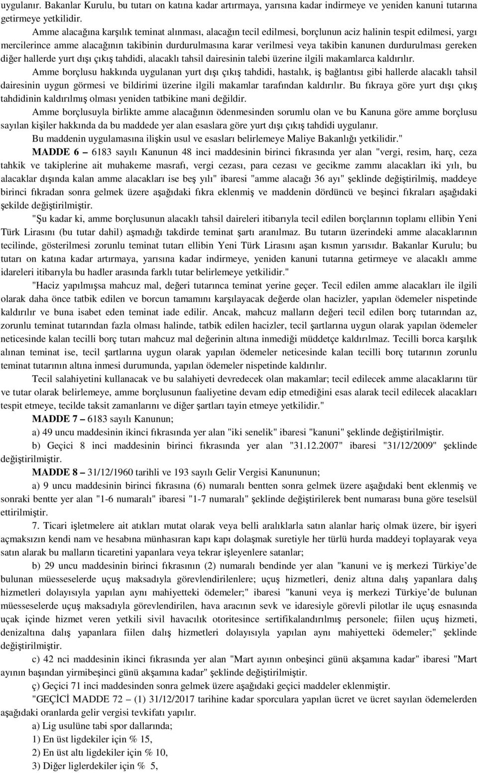 kanunen durdurulması gereken diğer hallerde yurt dışı çıkış tahdidi, alacaklı tahsil dairesinin talebi üzerine ilgili makamlarca kaldırılır.