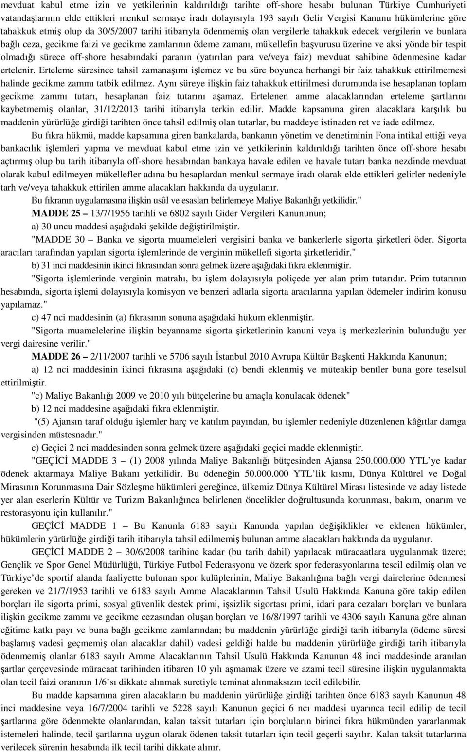 zamanı, mükellefin başvurusu üzerine ve aksi yönde bir tespit olmadığı sürece off-shore hesabındaki paranın (yatırılan para ve/veya faiz) mevduat sahibine ödenmesine kadar ertelenir.