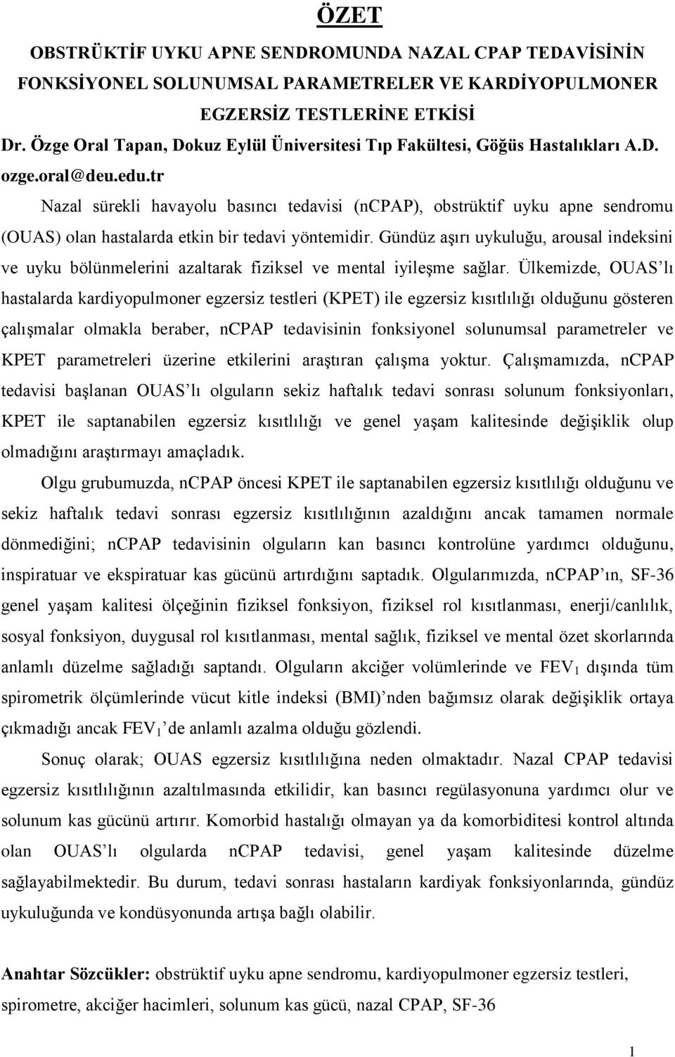 tr Nazal sürekli havayolu basıncı tedavisi (ncpap), obstrüktif uyku apne sendromu (OUAS) olan hastalarda etkin bir tedavi yöntemidir.