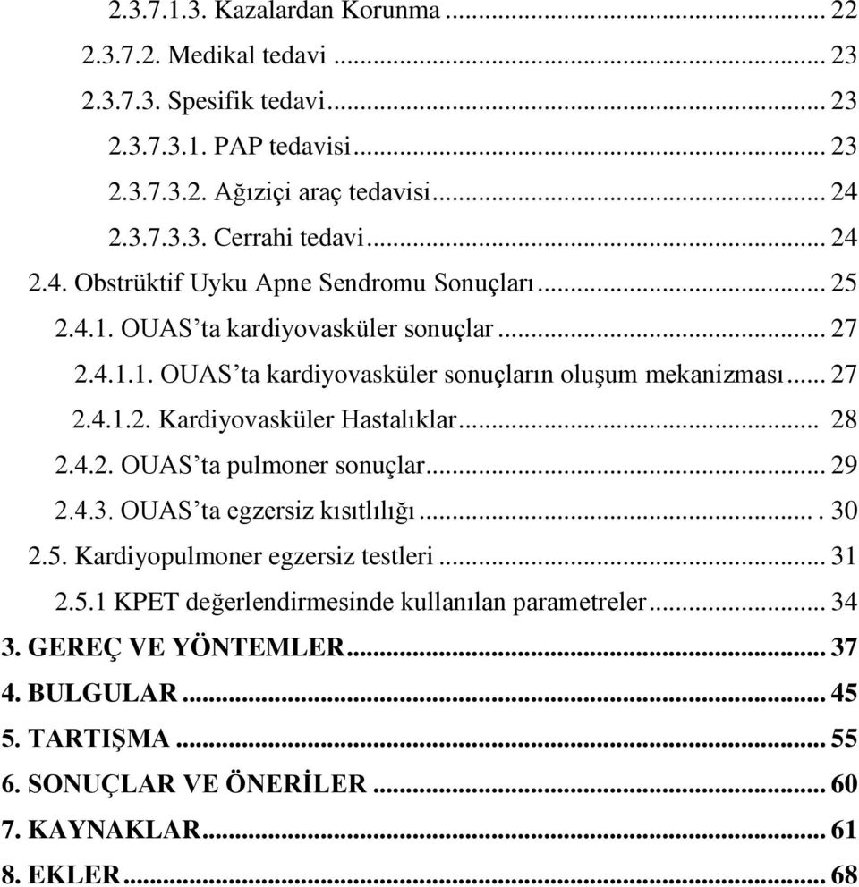 .. 28 2.4.2. OUAS ta pulmoner sonuçlar... 29 2.4.3. OUAS ta egzersiz kısıtlılığı.... 30 2.5. Kardiyopulmoner egzersiz testleri... 31 2.5.1 KPET değerlendirmesinde kullanılan parametreler.