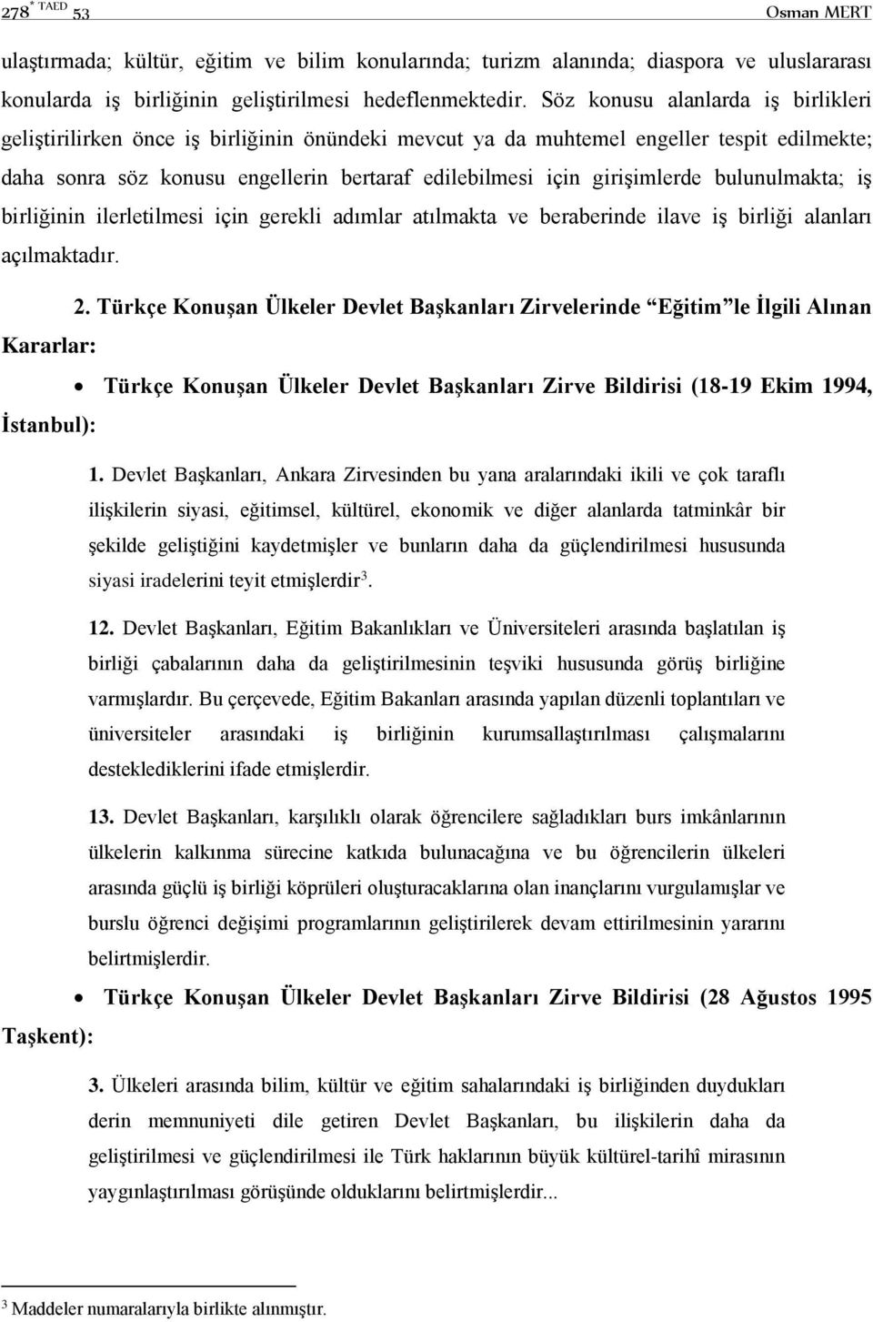 girişimlerde bulunulmakta; iş birliğinin ilerletilmesi için gerekli adımlar atılmakta ve beraberinde ilave iş birliği alanları açılmaktadır. 2.