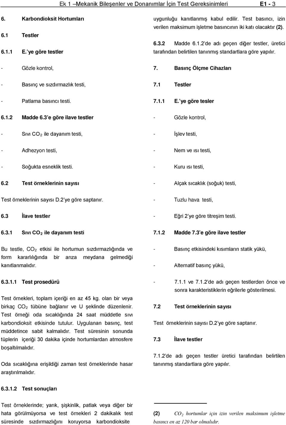 Basınç Ölçme Cihazları - Basınç ve sızdırmazlık testi, 7.1 Testler - Patlama basıncı testi. 7.1.1 E. ye göre tesler 6.1.2 Madde 6.