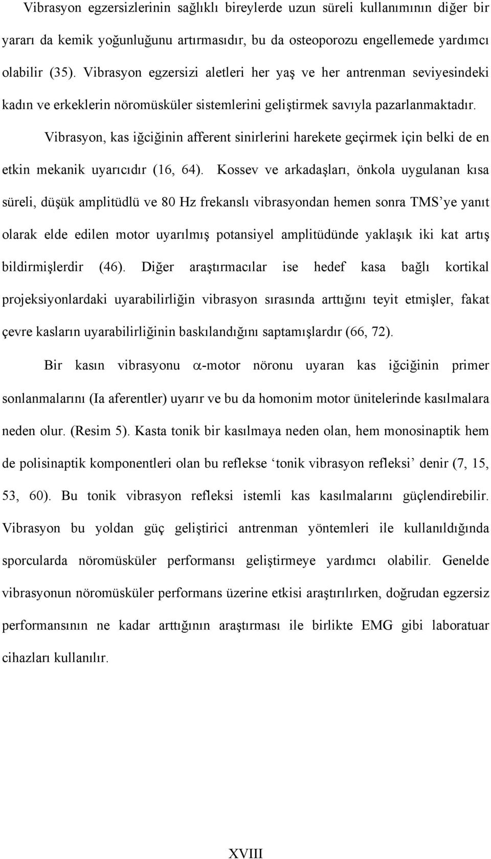 Vibrasyon, kas iğciğinin afferent sinirlerini harekete geçirmek için belki de en etkin mekanik uyarıcıdır (16, 64).