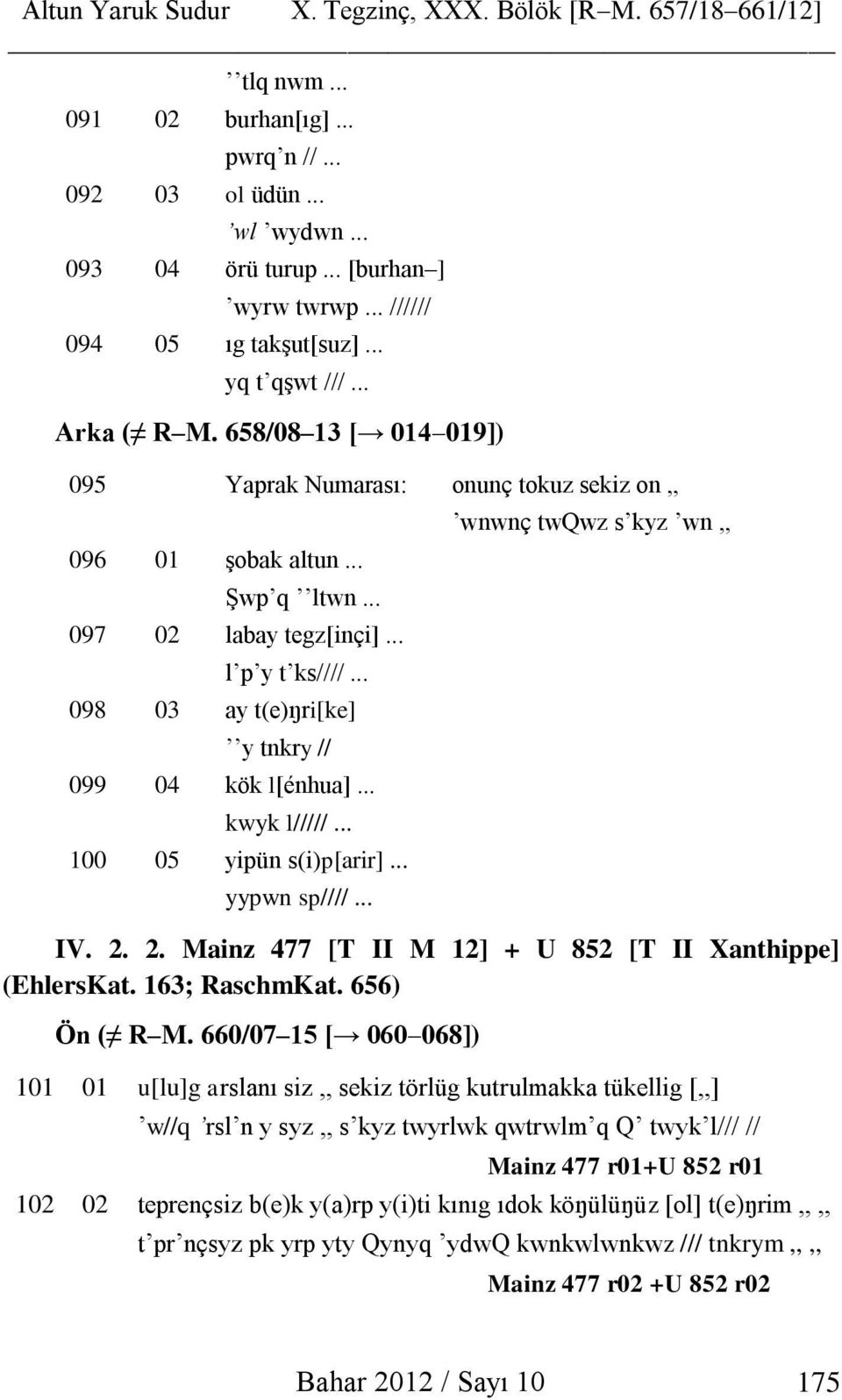 .. l p y t ks////... 098 03 ay t(e)ŋri[ke] y tnkry // 099 04 kök l[énhua]... kwyk l/////... 100 05 yipün s(i)p[arir]... yypwn sp////... wnwnç twqwz s kyz wn,, IV. 2.