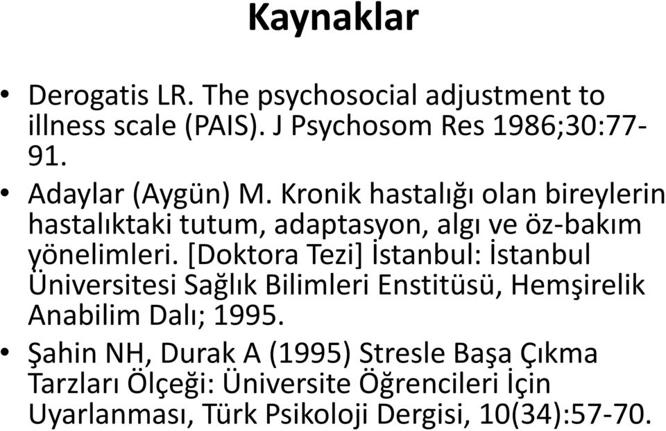 [Doktora Tezi] İstanbul: İstanbul Üniversitesi Sağlık Bilimleri Enstitüsü, Hemşirelik Anabilim Dalı; 1995.