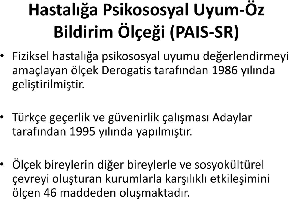 Türkçe geçerlik ve güvenirlik çalışması Adaylar tarafından 1995 yılında yapılmıştır.