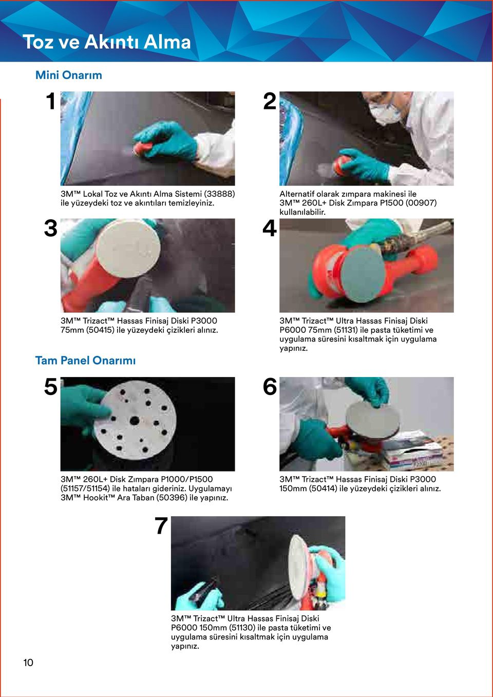 Tam Panel Onarımı 5 6 3M Trizact Ultra Hassas Finisaj Diski P6000 75mm (51131) ile pasta tüketimi ve uygulama süresini kısaltmak için uygulama yapınız.