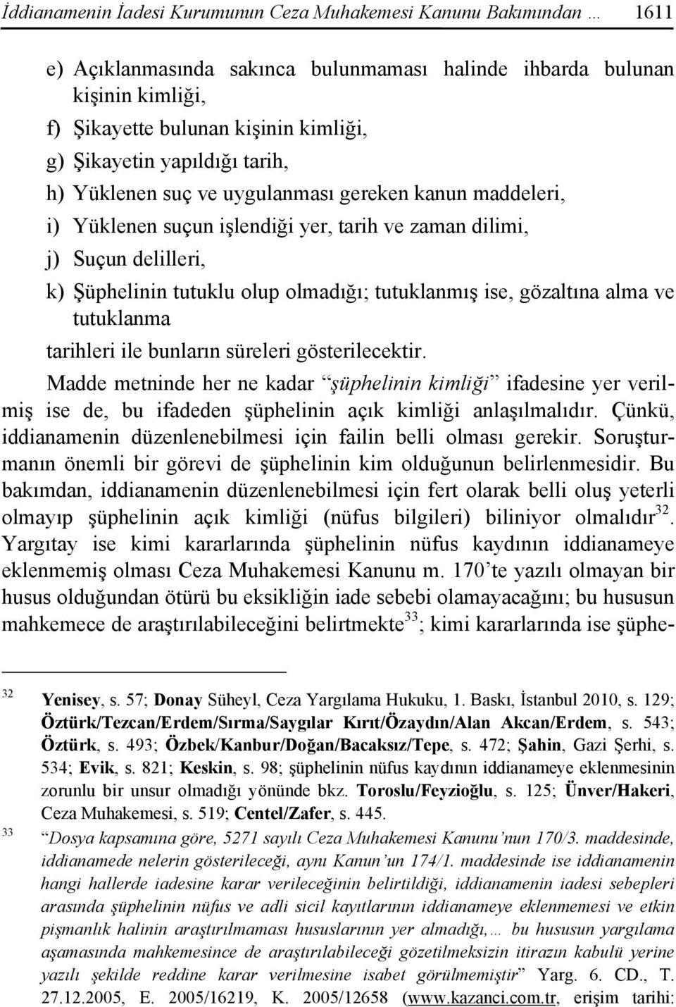 ise, gözaltına alma ve tutuklanma tarihleri ile bunların süreleri gösterilecektir.