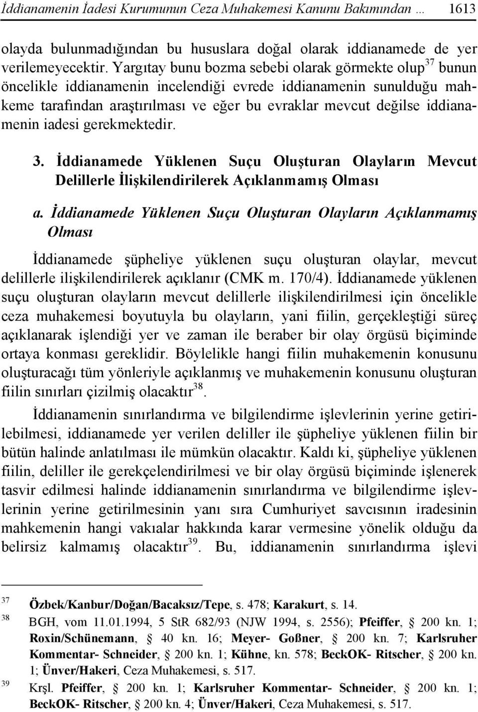 iddianamenin iadesi gerekmektedir. 3. İddianamede Yüklenen Suçu Oluşturan Olayların Mevcut Delillerle İlişkilendirilerek Açıklanmamış Olması a.