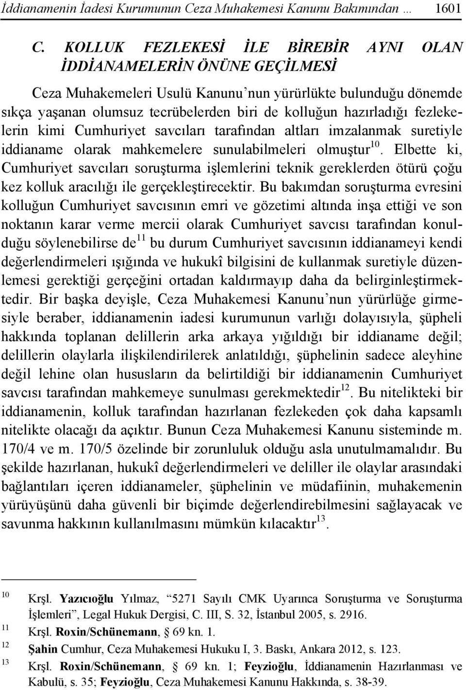 fezlekelerin kimi Cumhuriyet savcıları tarafından altları imzalanmak suretiyle iddianame olarak mahkemelere sunulabilmeleri olmuştur 10.