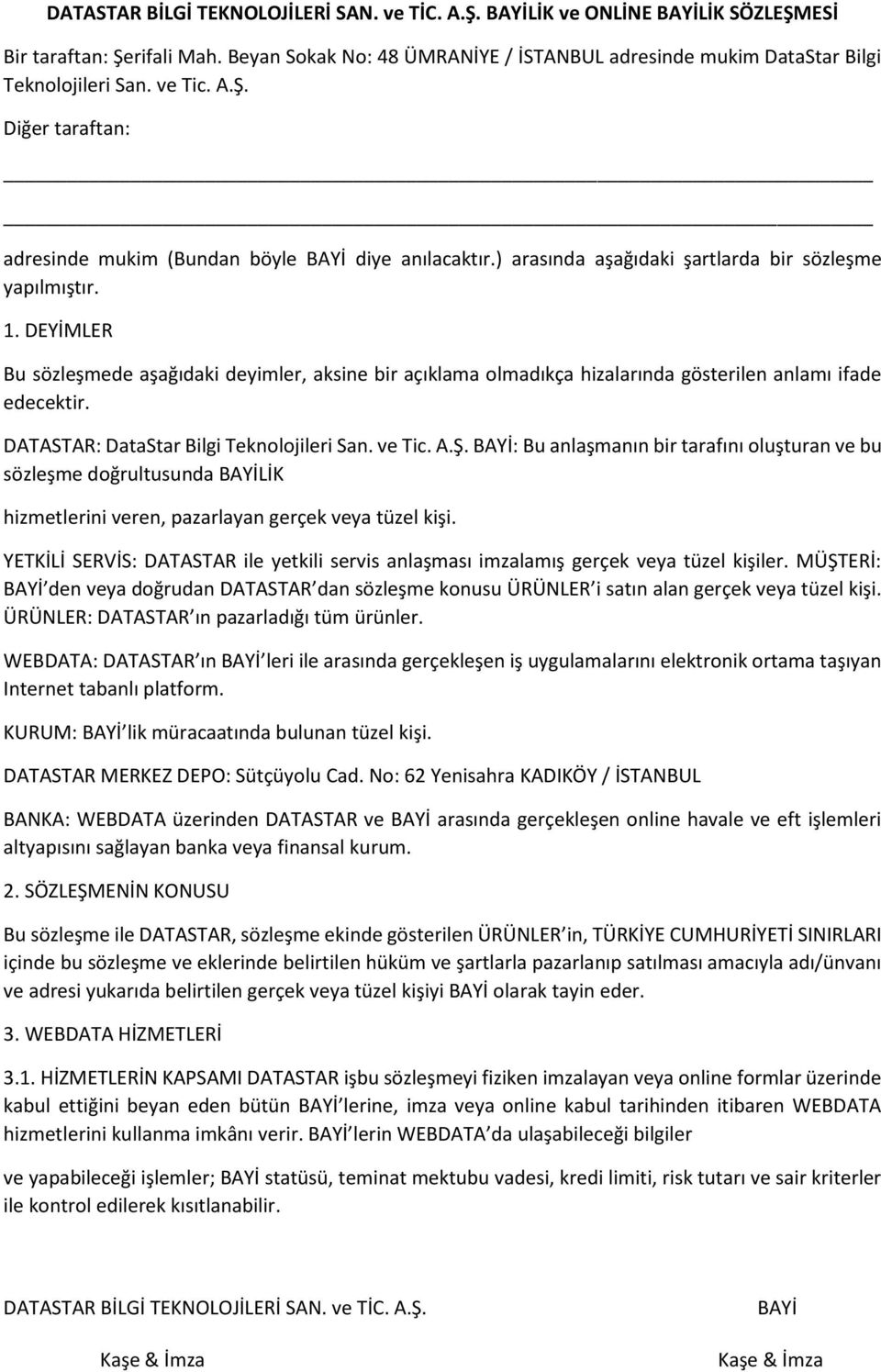 DATASTAR: DataStar Bilgi Teknolojileri San. ve Tic. A.Ş. : Bu anlaşmanın bir tarafını oluşturan ve bu sözleşme doğrultusunda LİK hizmetlerini veren, pazarlayan gerçek veya tüzel kişi.