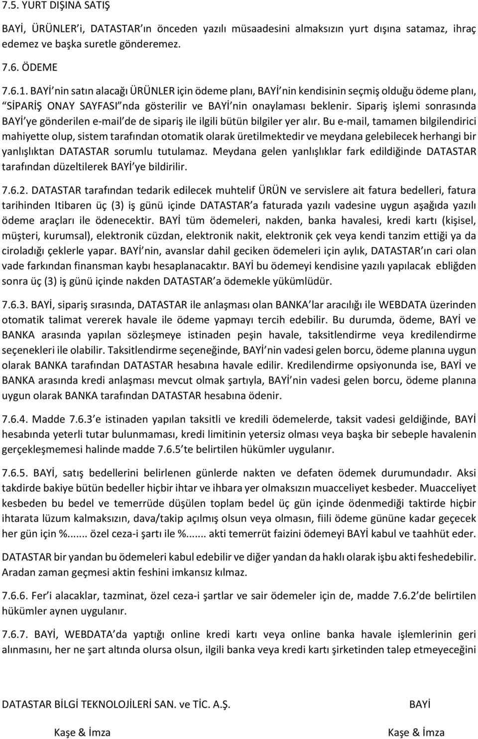 Sipariş işlemi sonrasında ye gönderilen e-mail de de sipariş ile ilgili bütün bilgiler yer alır.