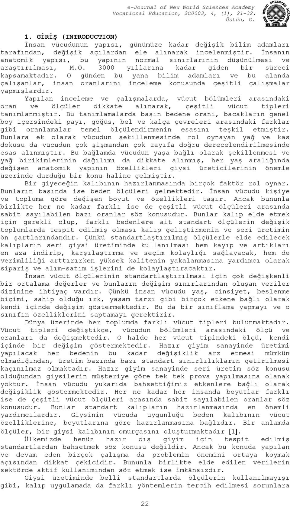 O günden bu yana bilim adamları ve bu alanda çalışanlar, insan oranlarını inceleme konusunda çeşitli çalışmalar yapmışlardır.