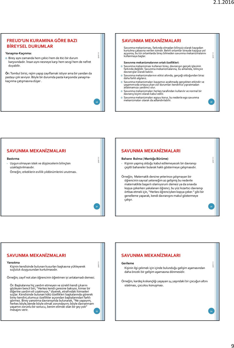 49 SAVUNMA MEKANİZMALARI Savunma mekanizması, farkında olmadan bilinçsiz olarak kaygıdan kurtulma çabasına verilen isimdir.