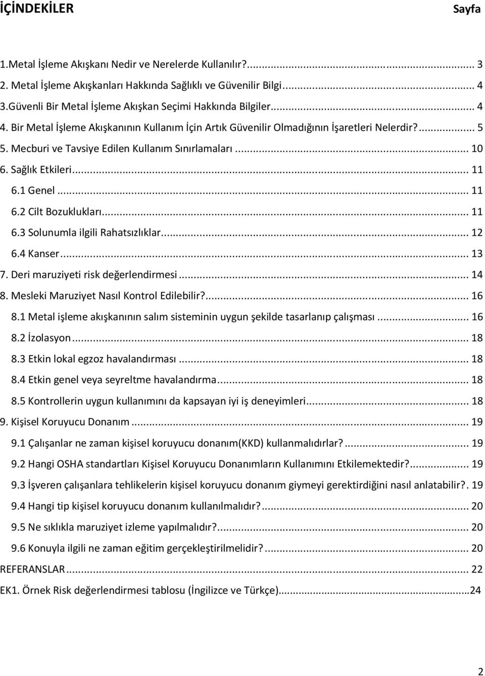 Mecburi ve Tavsiye Edilen Kullanım Sınırlamaları... 10 6. Sağlık Etkileri... 11 6.1 Genel... 11 6.2 Cilt Bozuklukları... 11 6.3 Solunumla ilgili Rahatsızlıklar... 12 6.4 Kanser... 13 7.