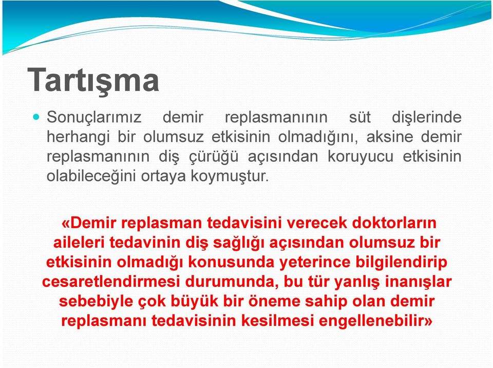 «Demir replasman tedavisini verecek doktorların aileleri tedavinin diş sağlığı açısından olumsuz bir etkisinin olmadığı