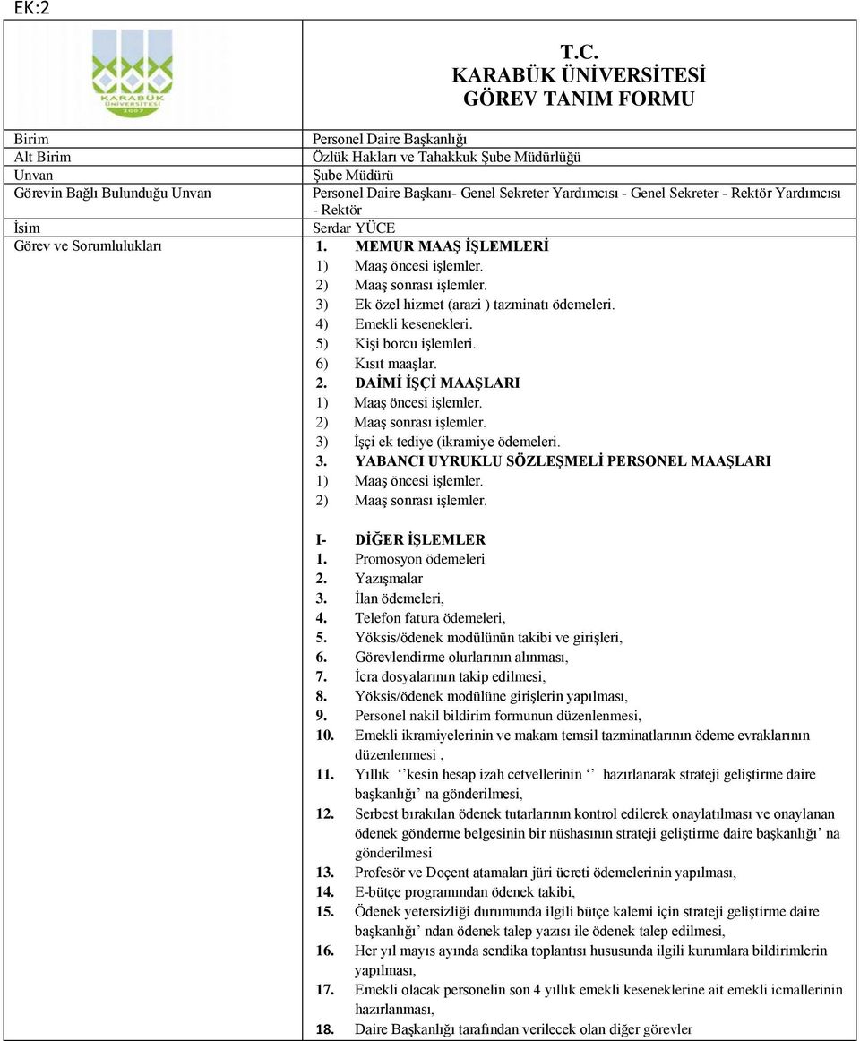 Promosyon ödemeleri 2. Yazışmalar 3. İlan ödemeleri, 4. Telefon fatura ödemeleri, 5. Yöksis/ödenek modülünün takibi ve girişleri, 6. Görevlendirme olurlarının alınması, 7.