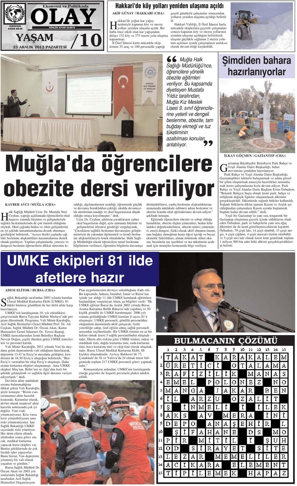 Okul ça nda beden ve zihin geliflimlerini en iyi flekilde tamamlamalar na destek olunmas gerekti ini belirterek, "Ayr ca ileriki yafllarda sa l kl beslenme al flkanl klar kazanmalar na destek olmak