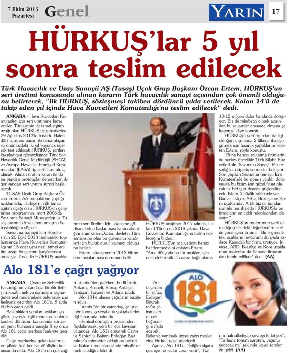 ANKARA - Hava Kuvvetleri Komutanl için seri üretimine karar verilen Türkiye'nin ilk temel e itim uça olan HÜRKUfi uçufl testlerine 29 A ustos 2013'te bafllad.
