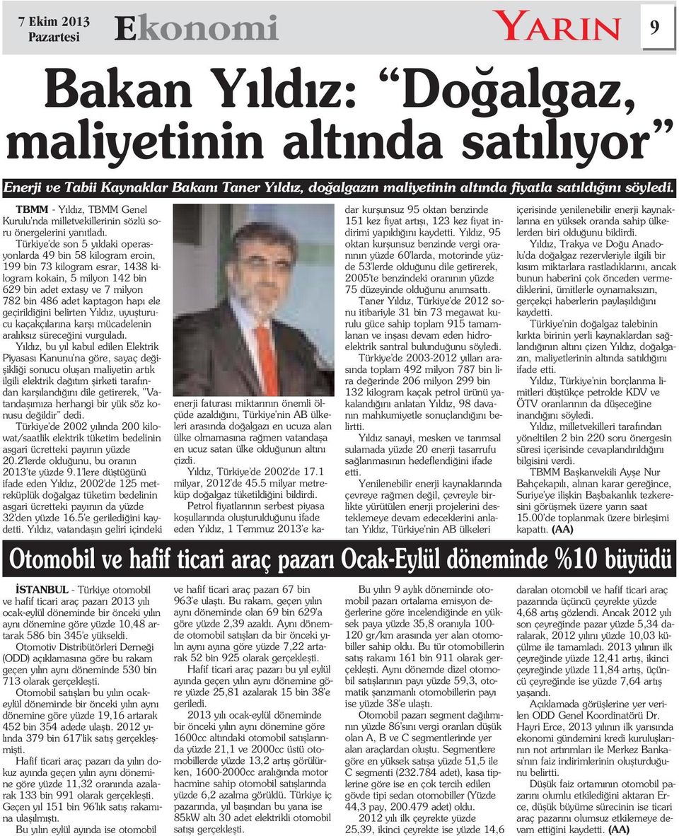 Türkiye'de son 5 y ldaki operasyonlarda 49 bin 58 kilogram eroin, 199 bin 73 kilogram esrar, 1438 kilogram kokain, 5 milyon 142 bin 629 bin adet extasy ve 7 milyon 782 bin 486 adet kaptagon hap ele