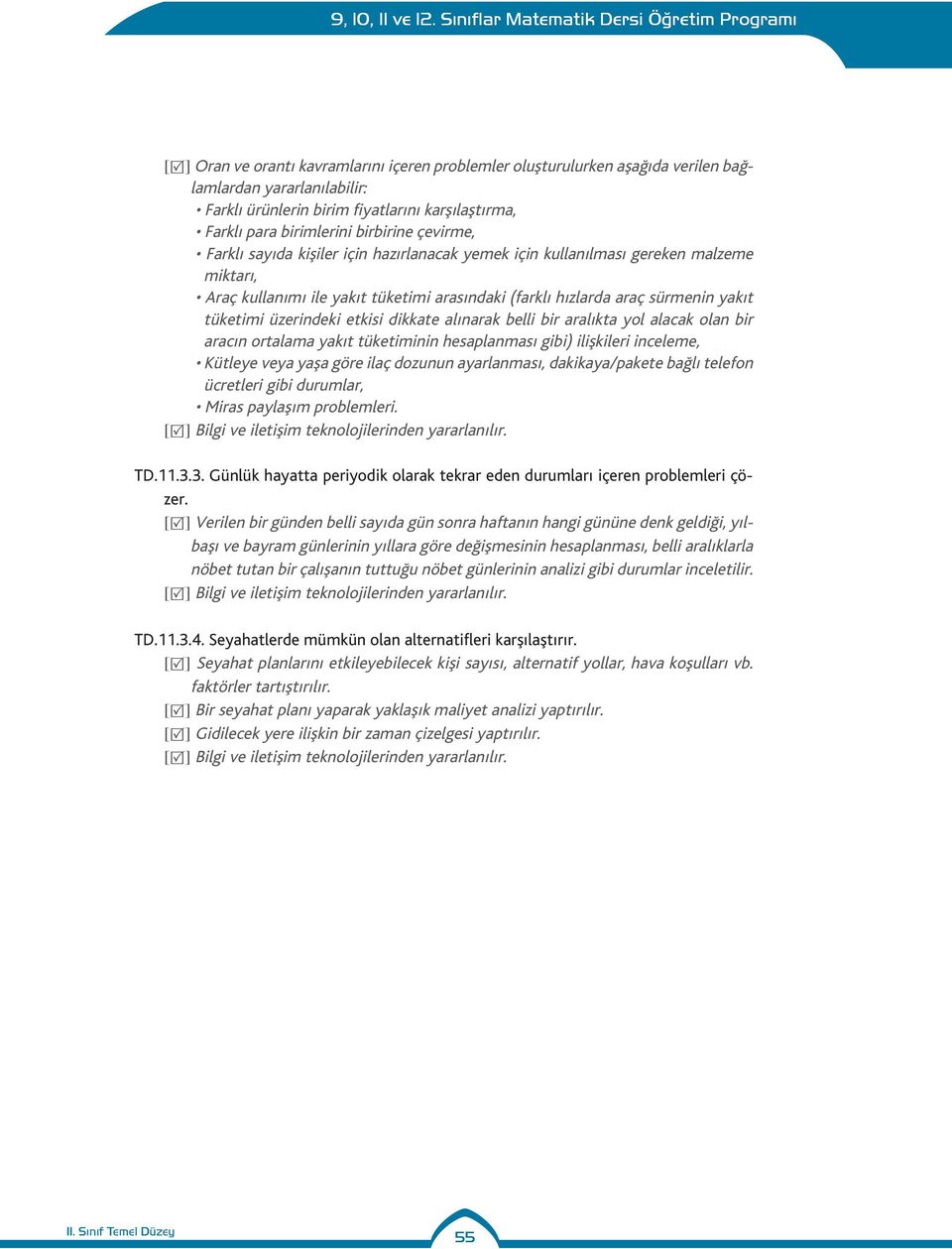 bir rcın ortlm ykıt tüketiminin hesplnmsı gibi) ilişkileri inceleme, Kütleye vey yş göre ilç dozunun yrlnmsı, dkiky/pkete bğlı telefon ücretleri gibi durumlr, Mirs pylşım problemleri. TD.11.3.