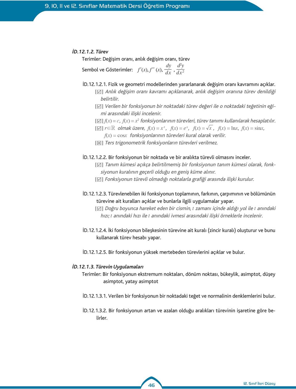 [R] f(x) = c, f(x) = x 2 fonksiyonlrının türevleri, türev tnımı kullnılrk hespltılır. [R] r!