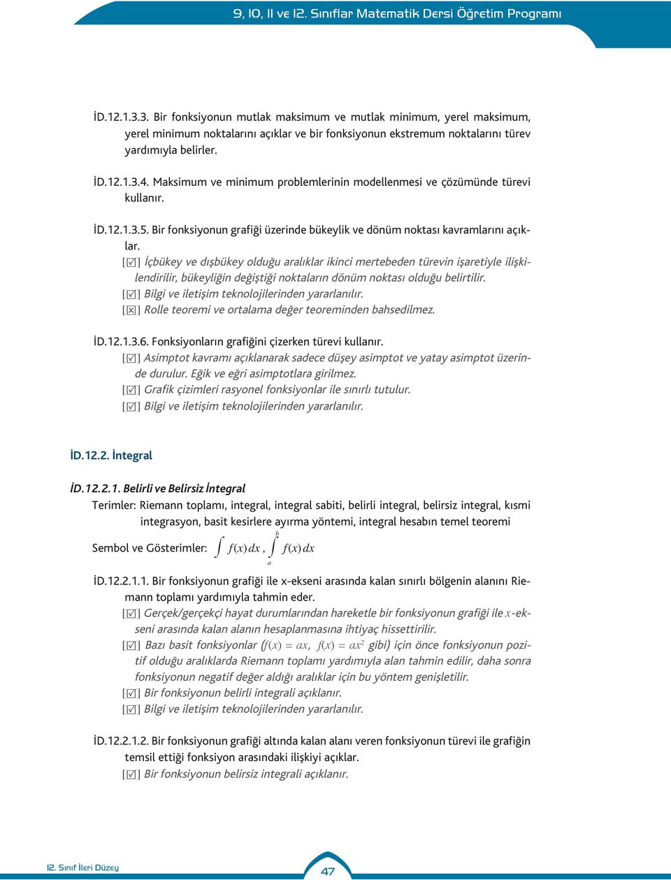 [R] İçbükey ve dışbükey olduğu rlıklr ikinci mertebeden türevin işretiyle ilişkilendirilir, bükeyliğin değiştiği noktlrın dönüm noktsı olduğu belirtilir.