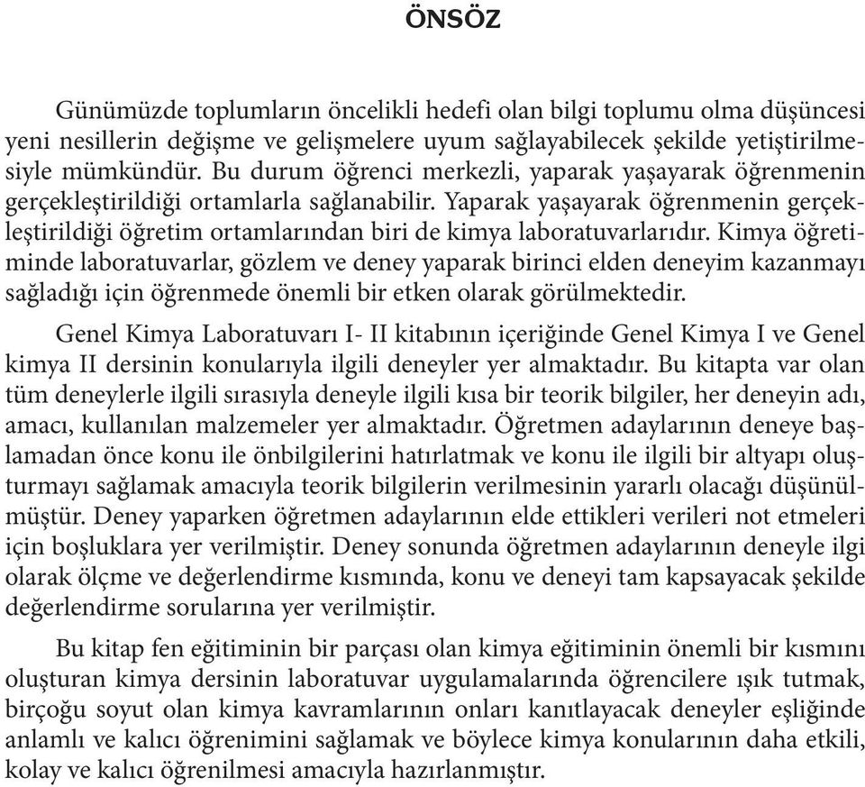 Yaparak yaşayarak öğrenmenin gerçekleştirildiği öğretim ortamlarından biri de kimya laboratuvarlarıdır.