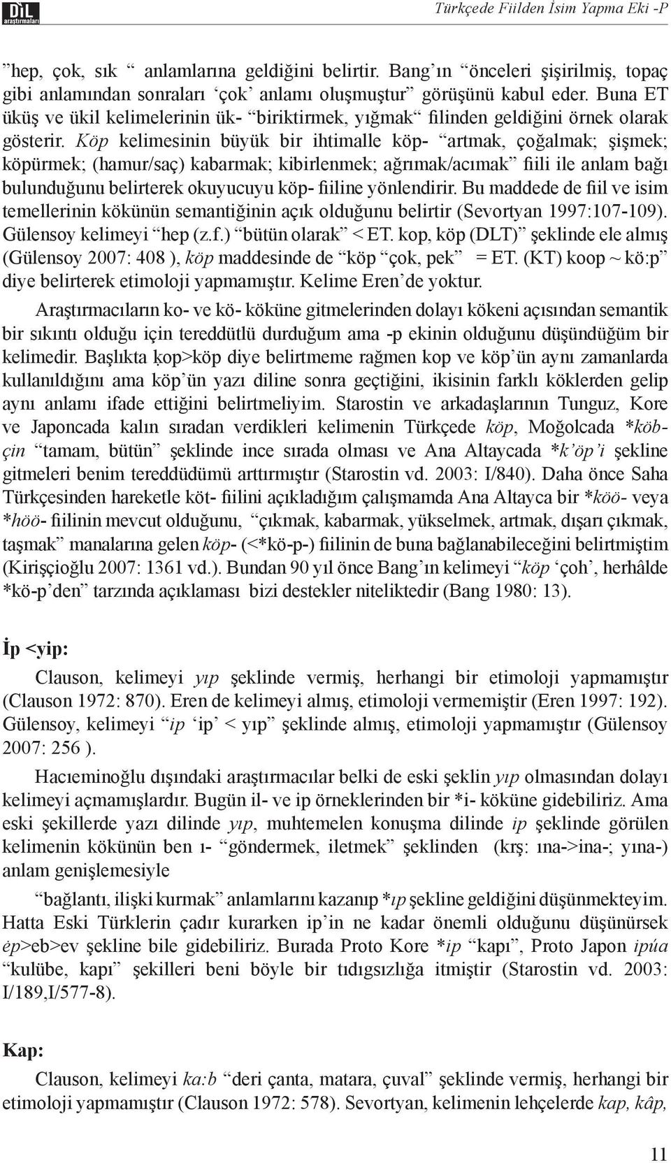 Köp kelimesinin büyük bir ihtimalle köp- artmak, çoğalmak; şişmek; köpürmek; (hamur/saç) kabarmak; kibirlenmek; ağrımak/acımak fiili ile anlam bağı bulunduğunu belirterek okuyucuyu köp- fiiline