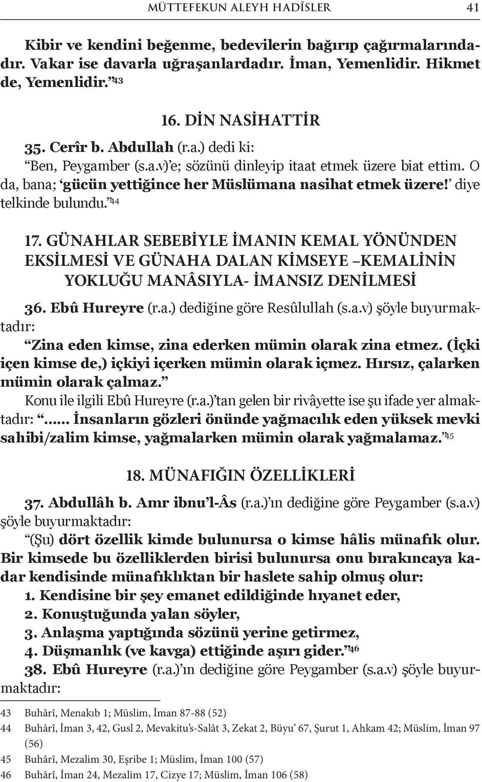 GÜNAHLAR SEBEBİYLE İMANIN KEMAL YÖNÜNDEN EKSİLMESİ VE GÜNAHA DALAN KİMSEYE KEMALİNİN YOKLUĞU MANÂSIYLA- İMANSIZ DENİLMESİ 36. Ebû Hureyre (r.a.