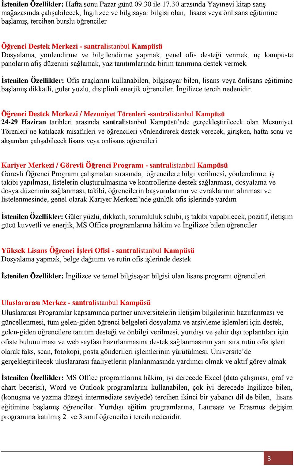 santralistanbul Kampüsü Dosyalama, yönlendirme ve bilgilendirme yapmak, genel ofis desteği vermek, üç kampüste panoların afiş düzenini sağlamak, yaz tanıtımlarında birim tanımına destek vermek.