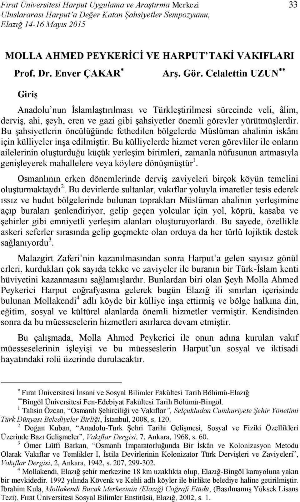 Bu şahsiyetlerin öncülüğünde fethedilen bölgelerde Müslüman ahalinin iskânı için külliyeler inşa edilmiştir.