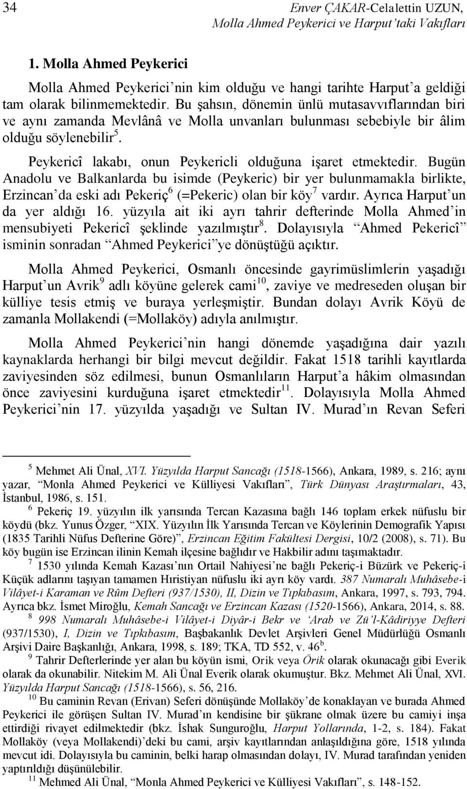 Bu şahsın, dönemin ünlü mutasavvıflarından biri ve aynı zamanda Mevlânâ ve Molla unvanları bulunması sebebiyle bir âlim olduğu söylenebilir 5.