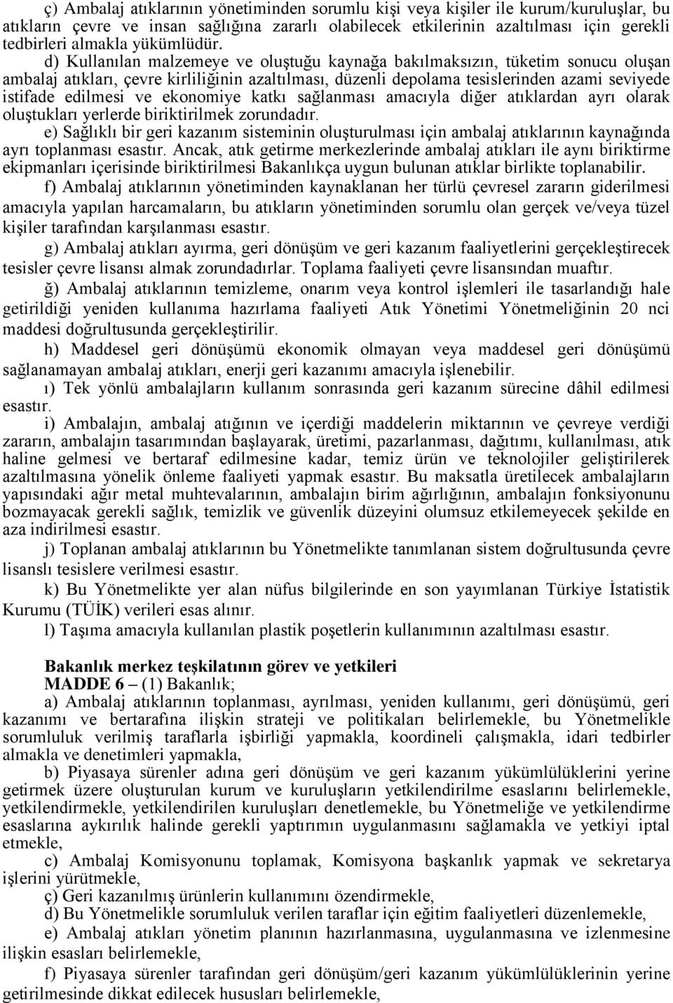 d) Kullanılan malzemeye ve oluştuğu kaynağa bakılmaksızın, tüketim sonucu oluşan ambalaj atıkları, çevre kirliliğinin azaltılması, düzenli depolama tesislerinden azami seviyede istifade edilmesi ve