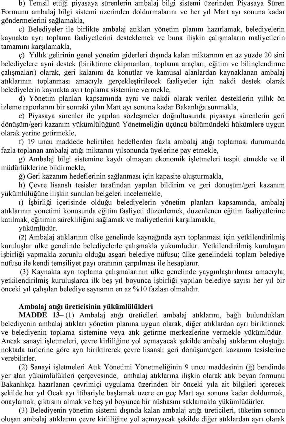 karşılamakla, ç) Yıllık gelirinin genel yönetim giderleri dışında kalan miktarının en az yüzde 20 sini belediyelere ayni destek (biriktirme ekipmanları, toplama araçları, eğitim ve bilinçlendirme