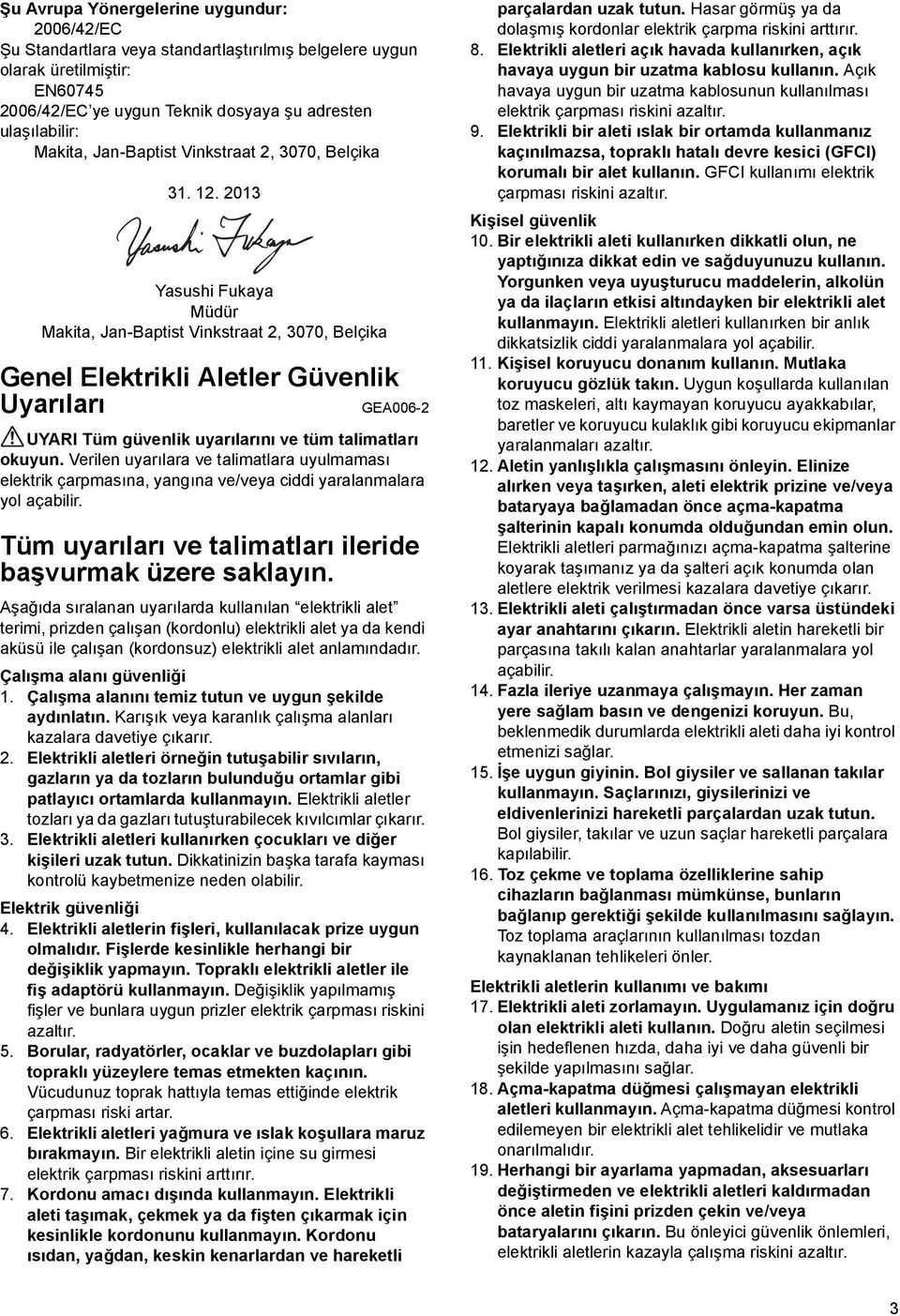 . 03 Yasushi Fukaya Müdür Makita, Jan-Baptist Vinkstraat, 3070, Belçika Genel Elektrikli Aletler Güvenlik Uyarıları GEA006- UYARI Tüm güvenlik uyarılarını ve tüm talimatları okuyun.