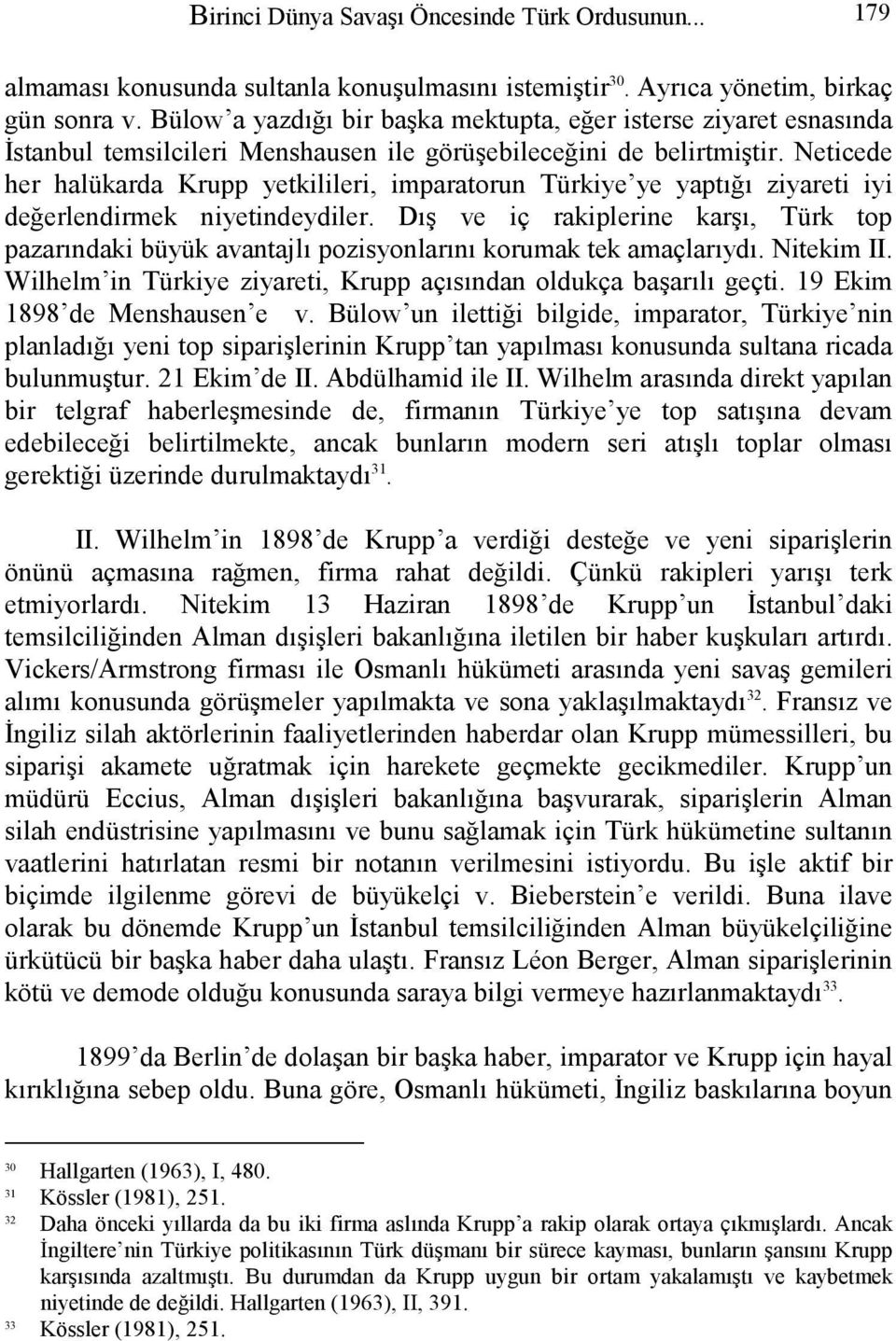 Neticede her halükarda Krupp yetkilileri, imparatorun Türkiye ye yaptığı ziyareti iyi değerlendirmek niyetindeydiler.