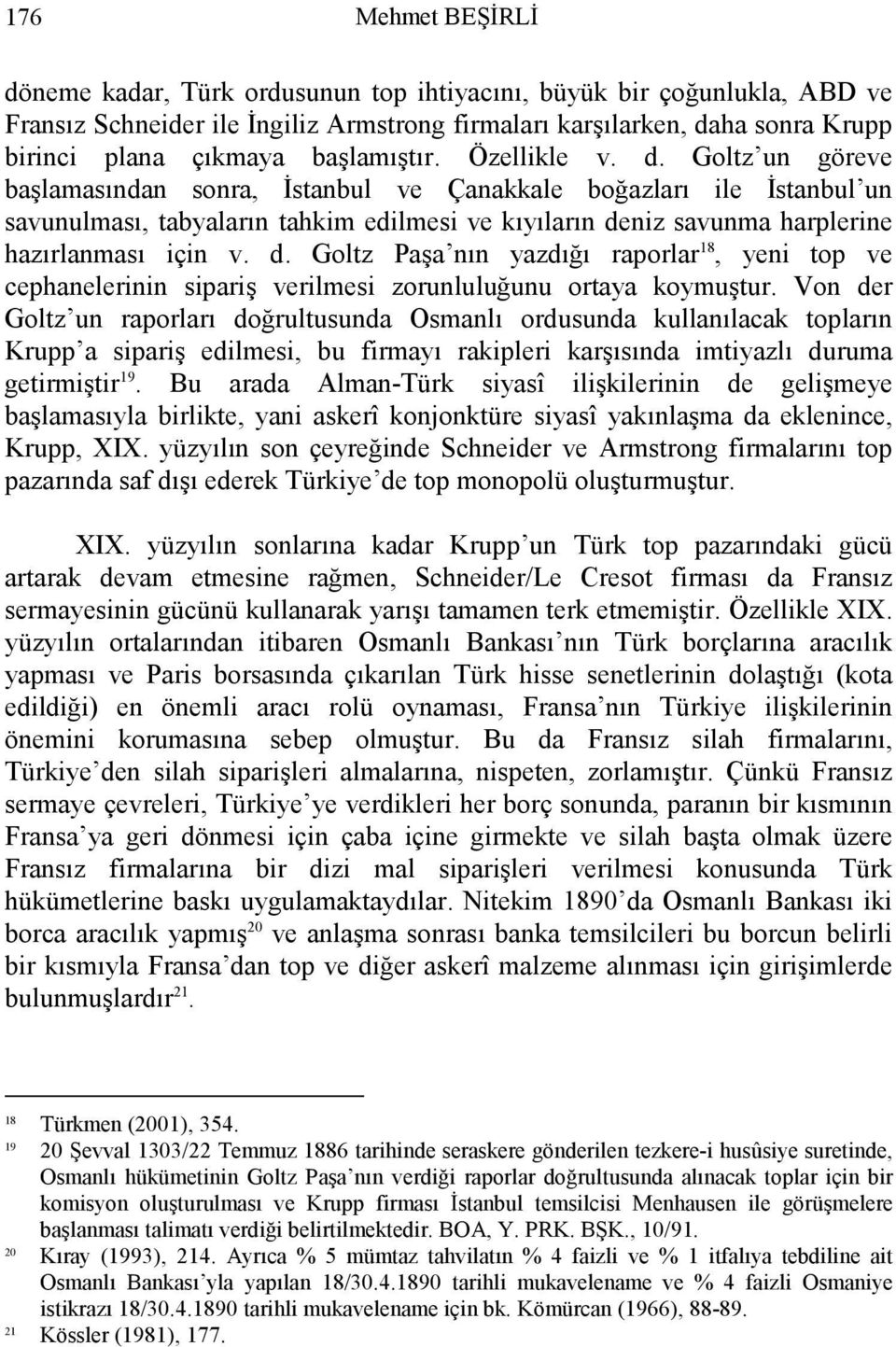 Goltz un göreve başlamasından sonra, İstanbul ve Çanakkale boğazları ile İstanbul un savunulması, tabyaların tahkim edilmesi ve kıyıların de