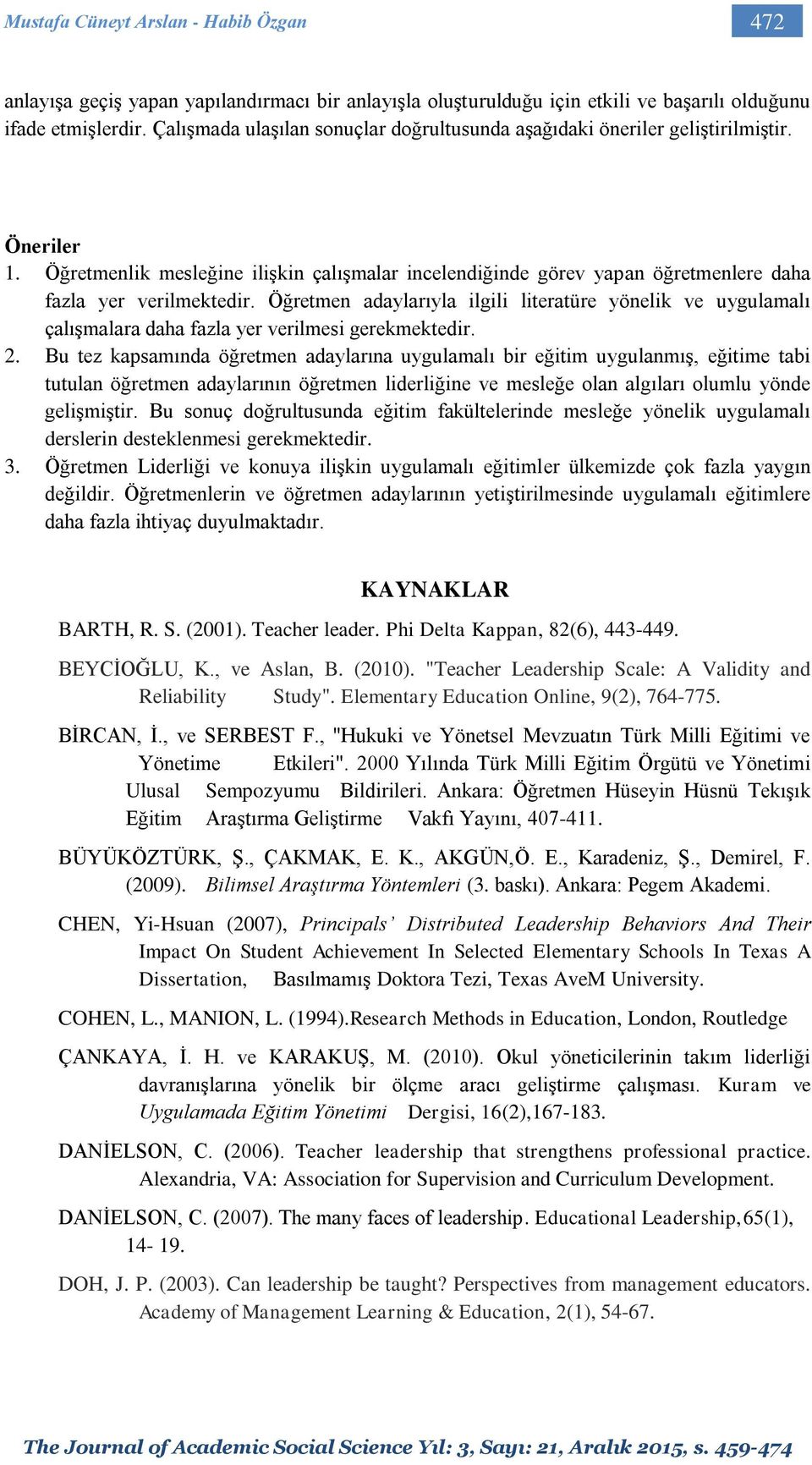 Öğretmenlik mesleğine ilişkin çalışmalar incelendiğinde görev yapan öğretmenlere daha fazla yer verilmektedir.